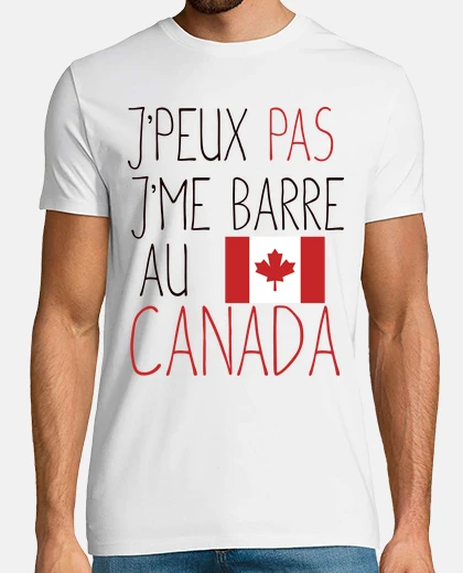 Tee-shirt Je peux pas, jme barre au canada. Cadea