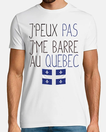 Tee-shirt Je peux pas, jme barre au québec. Cadea