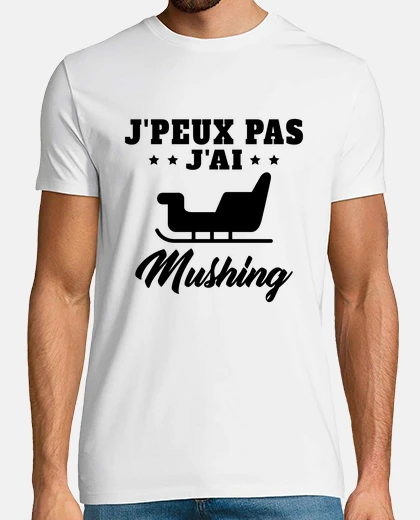 Tee-shirt Je peux pas Mushing cadeau musher
