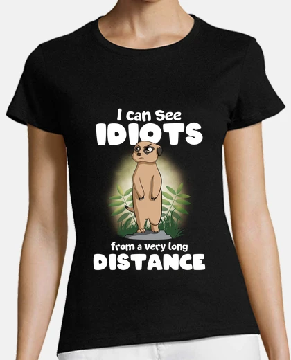Tee-shirt je peux voir des idiots suricate