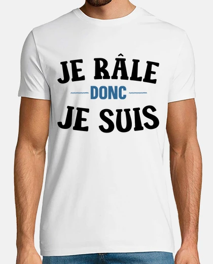 Tee-shirt Je rale donc je suis cadeau humour homm