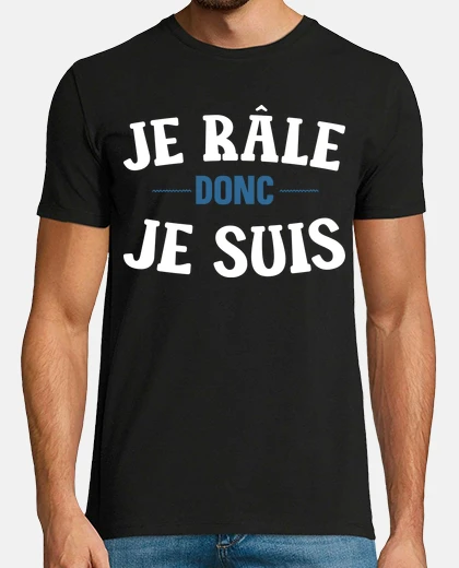 Tee-shirt Je râle donc je suis cadeau humour homm