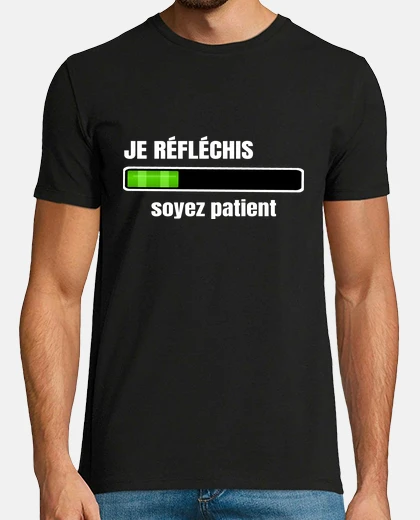 Tee-shirt je réfléchis soyez patient