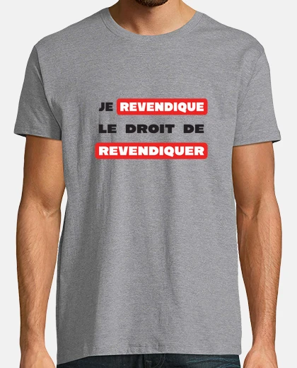 Tee-shirt Je revendique le droit - Message Humour