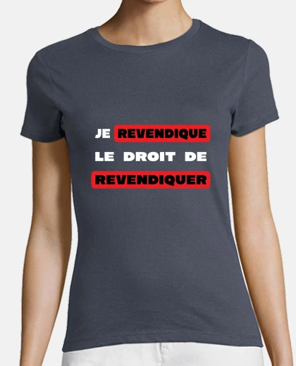 Tee-shirt Je revendique le droit - Message Humour