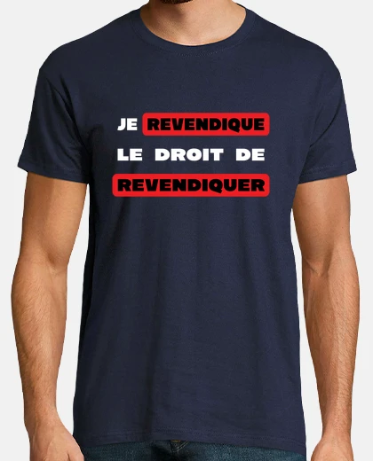 Tee-shirt Je revendique le droit - Message Humour