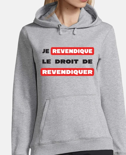 Sweat Je revendique le droit - Message Humour