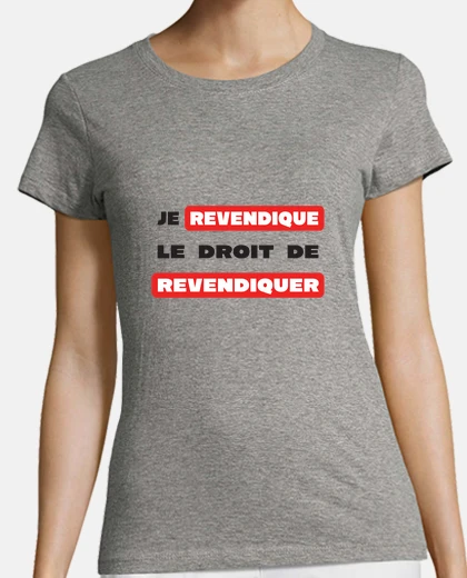 Tee-shirt Je revendique le droit - Message Humour