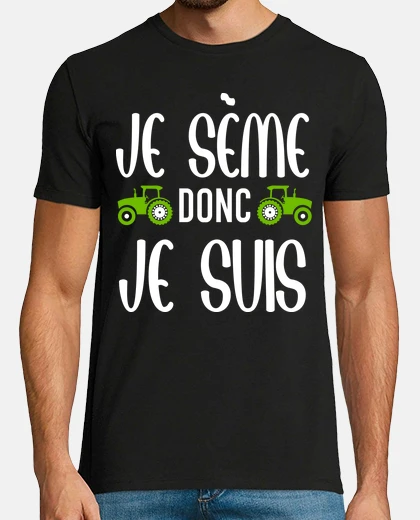 Tee-shirt Je sème donc je suis cadeau humour homm