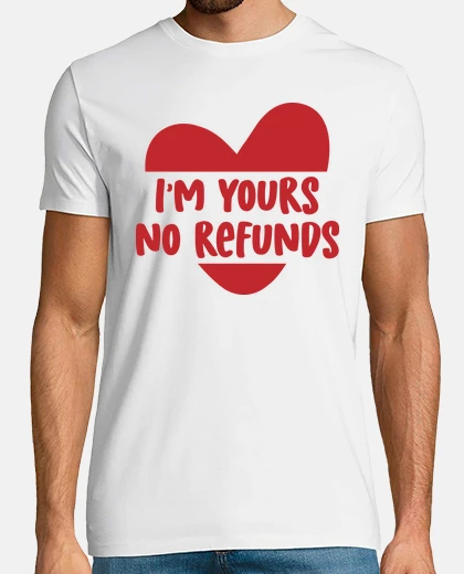 Tee-shirt Je suis  toi pas de remboursement saint valentin