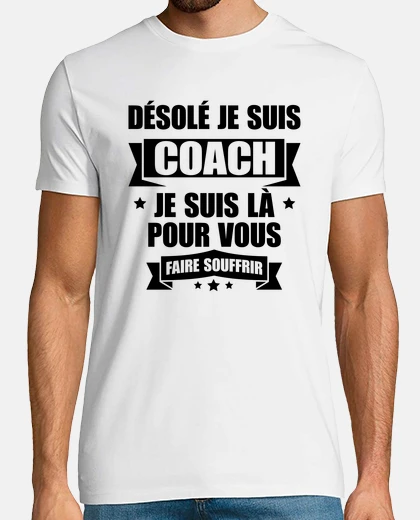 Tee-shirt JE SUIS COACH POUR VOUS FAIRE SOUFFRIR