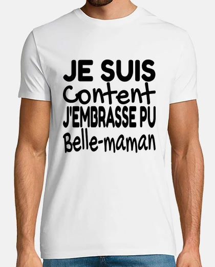 Tee-shirt je suis content j embrasse pu belle maman
