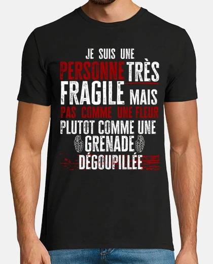 Tee-shirt je suis fragile comme une grenade