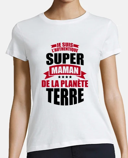Tee-shirt je suis l authentique super maman