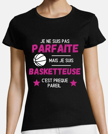 Tee-shirt je suis pas parfaite , basketteuse