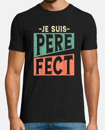 Tee-shirt Je suis perefect je suis père fête des pères