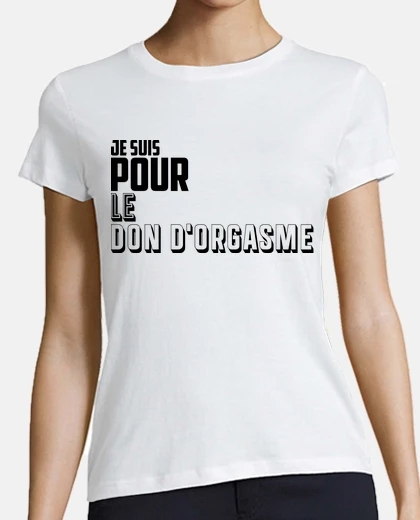 Tee-shirt Je suis pour le don d orgasme - Humour