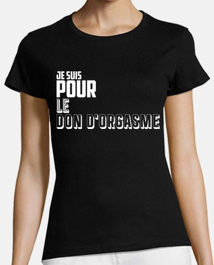 Tee-shirt Je suis pour le don d orgasme - Humour