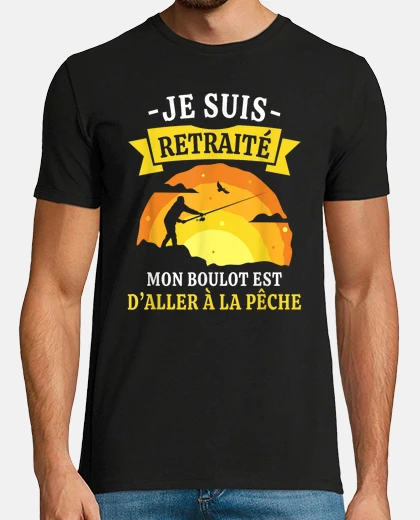 Tee-shirt Je Suis Retraité Et Pêcheur