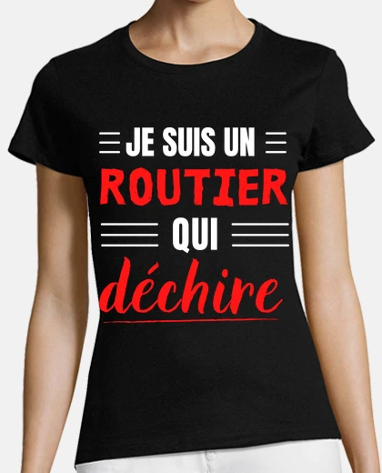 Tee-shirt Je suis un routier qui dechire