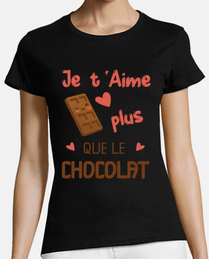 Tee-shirt Je t aime plus que le chocolat