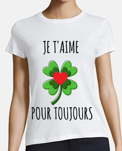 Tee-shirt je t aime pour toujours, mon amour,