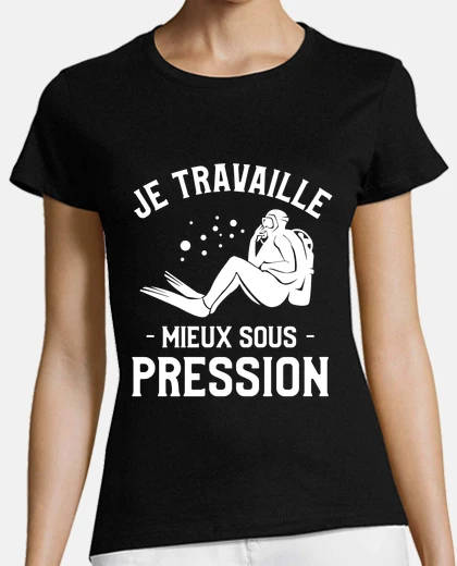 Tee-shirt Je Travaille Mieux Sous Pression
