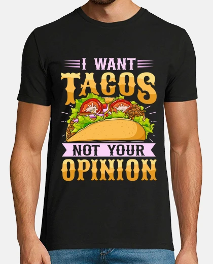 Tee-shirt je veux des tacos pas ton baratin , idées,