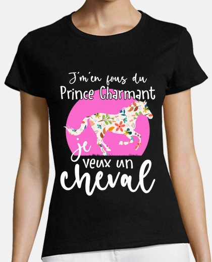 Tee-shirt Je veux Un Cheval Cavaliere Humour