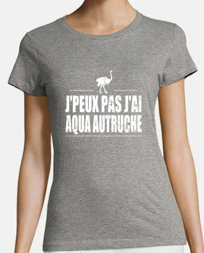 Tee-shirt J'peux pas j'ai aqua autruche