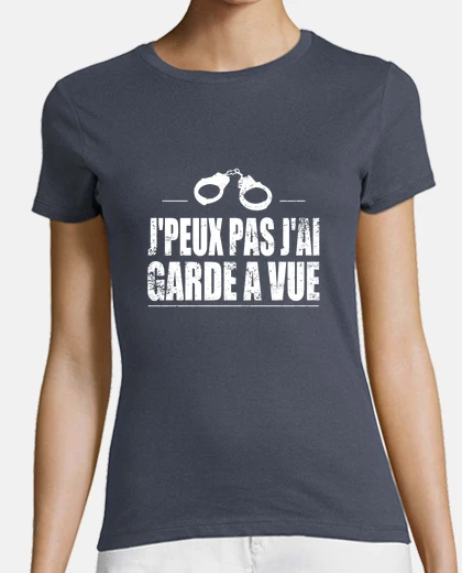 Tee-shirt J'peux pas j'ai garde a vue