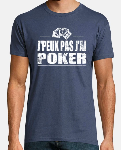 Tee-shirt J'peux pas j'ai poker
