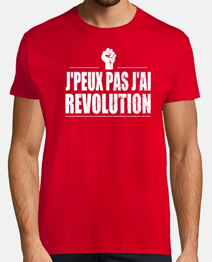 Tee-shirt J'peux pas j'ai revolution