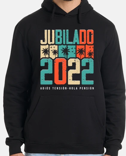 Sudadera Jubilado 2022 Regalo Jubilación