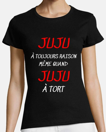 Tee-shirt JUJU à toujours raison