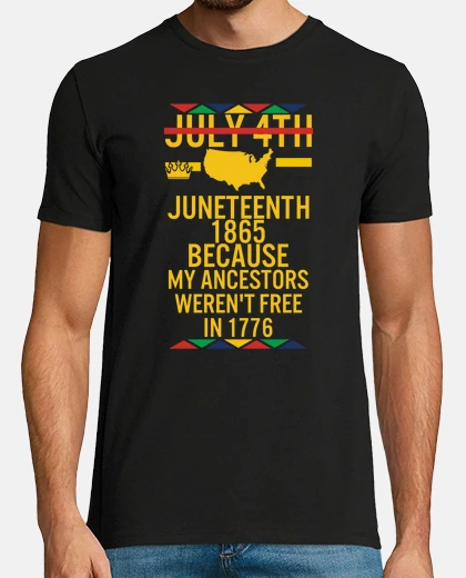 Tee-shirt Juneteenth Day My Ancestors Werent Free in 1776 July 4th Black African American Flag Pride Gift
