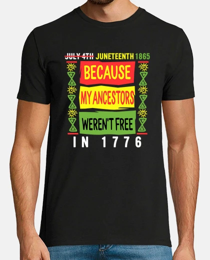 Tee-shirt Juneteenth Day My Ancestors Werent Free in 1776 July 4th Black African American Pride Gift