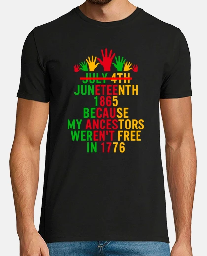 Tee-shirt Juneteenth Day My Ancestors Werent Free in 1776 July 4th Black African Hands American Pride Gift