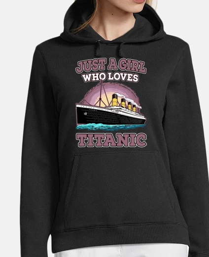 Hoodie just a girl who loves titanic ship