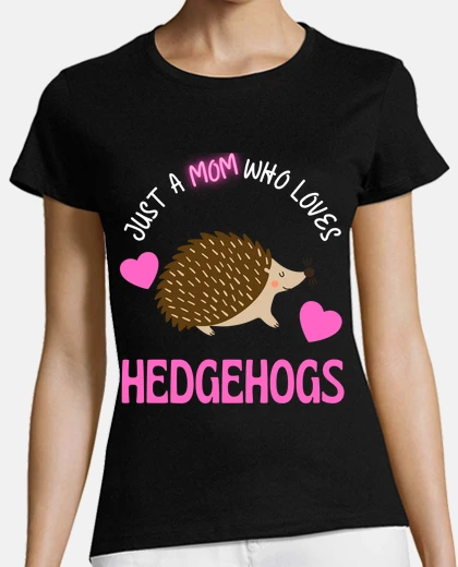 T-shirt just a mom who loves hedgehogs cute mom