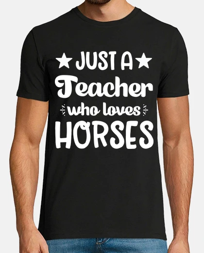 Tee-shirt Just a teacher who loves horses origina
