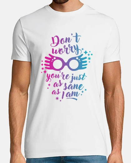 T-shirt just as sane as me