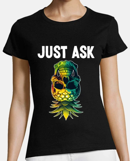 T-shirt Just Ask Upside Down Pineapple Skull