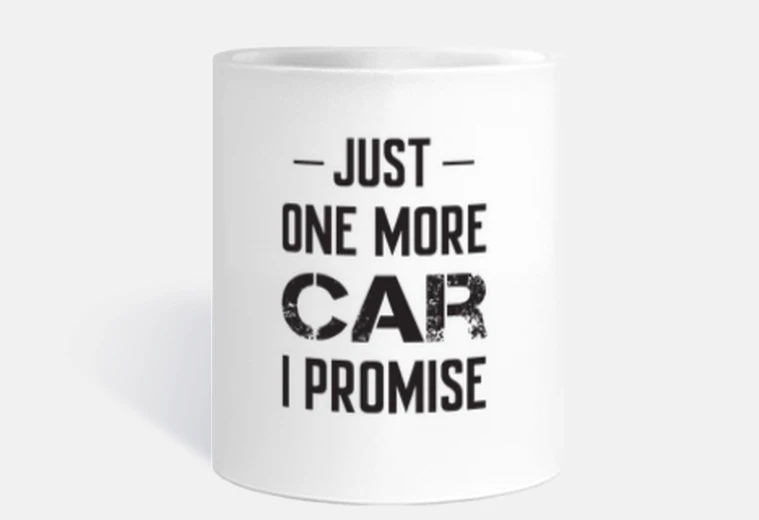 Cup Just One More Car I Promise, Funny Car