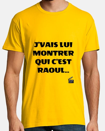 Tee-shirt Jvais lui montrer qui c est Raoul...