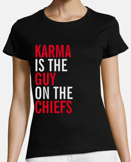 Tee-shirt Karma Is the Guy On the Chiefs