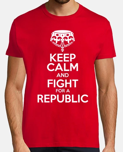 Playera Keep calm and fight for a republic 2