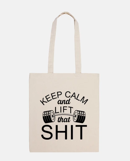 Bag keep calm and lift that shit up