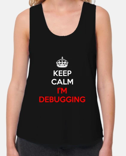 Keep Calm I'm Debugging - Tirantes