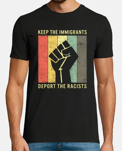 Tee-shirt Keep The Immigrants Deport The Racists Vintage Democrat No Human Is Illegal Power Gift